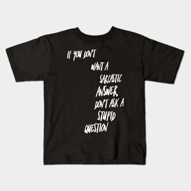 If You Don't Want a Sarcastic Answer Don't Ask a Stupid Question Kids T-Shirt by GMAT